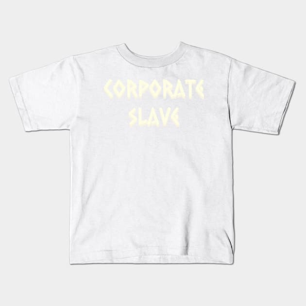 Corporate Slave Kids T-Shirt by enimu